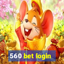 560 bet login